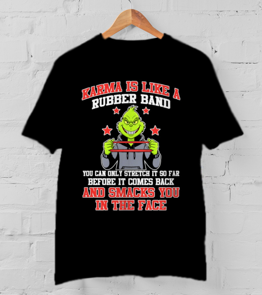 Karma Is Like A Rubber Band Grinch Smacks You In The Face T-Shirt