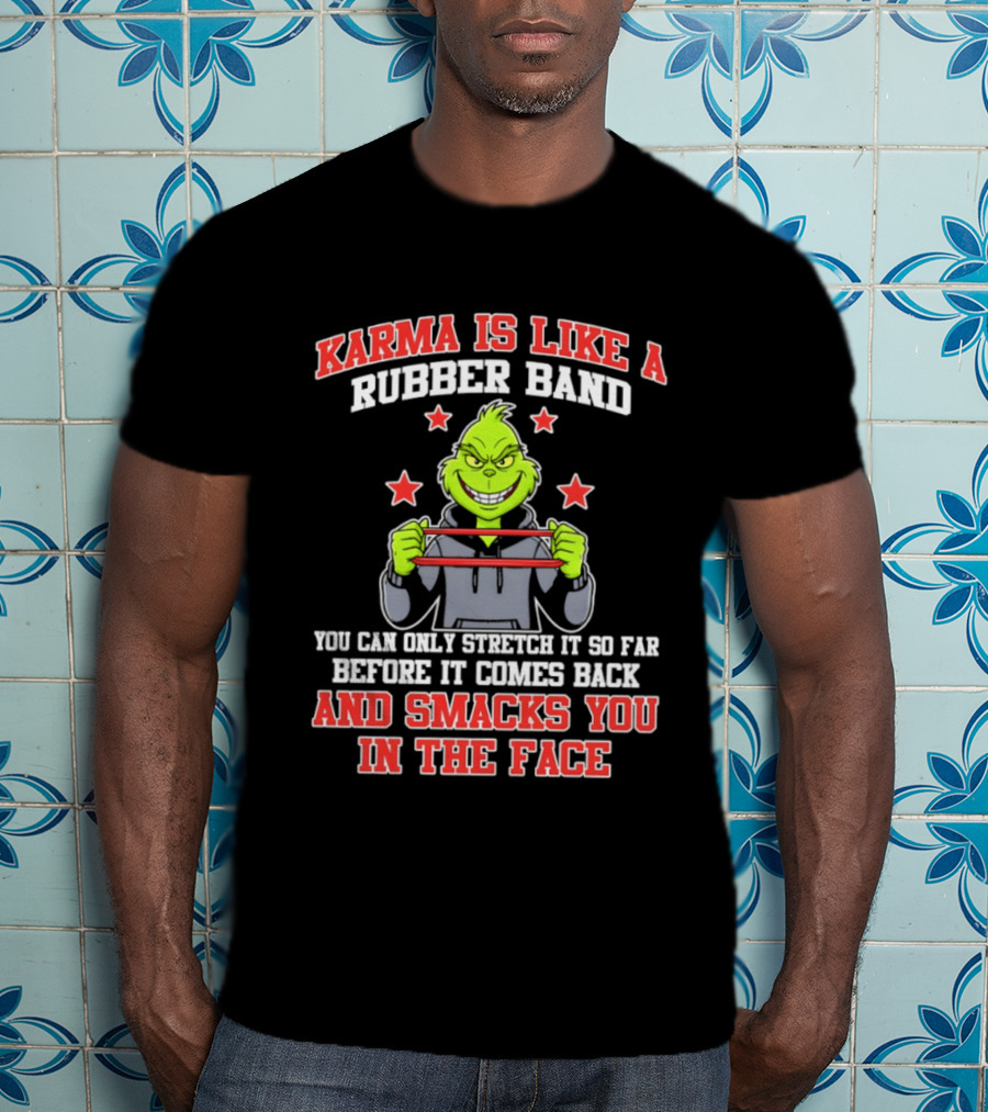 Karma Is Like A Rubber Band Grinch Smacks You In The Face T-Shirt