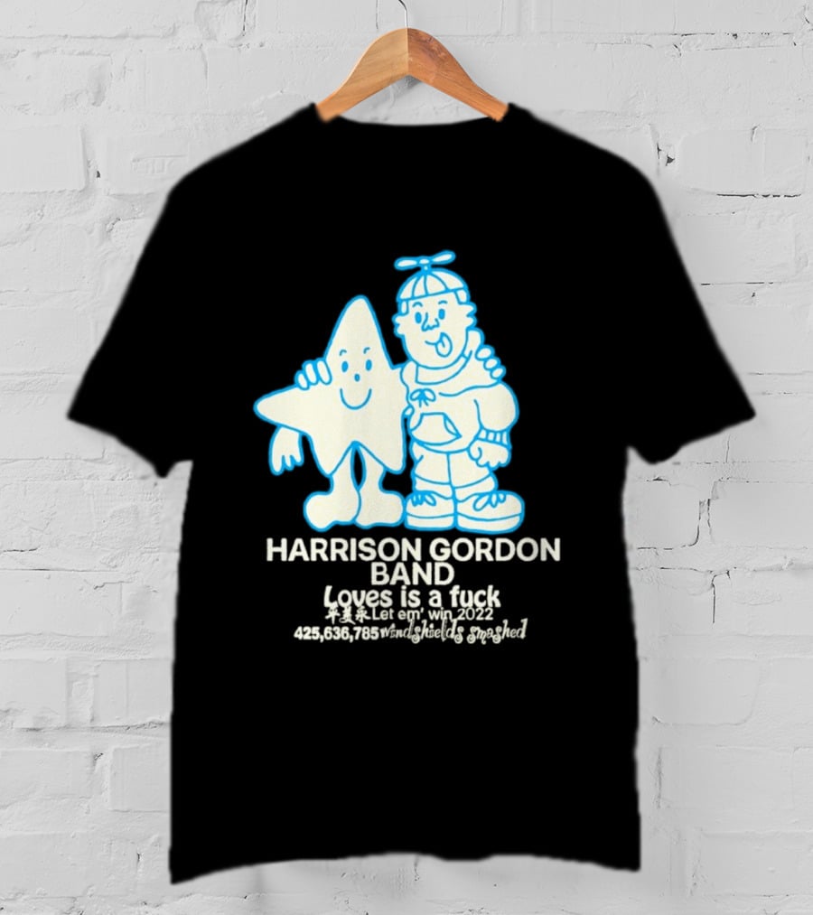 Harrison Gordon Band Loves Is A Fuck Let Em Win 2022 Windshields Smashed T-Shirt