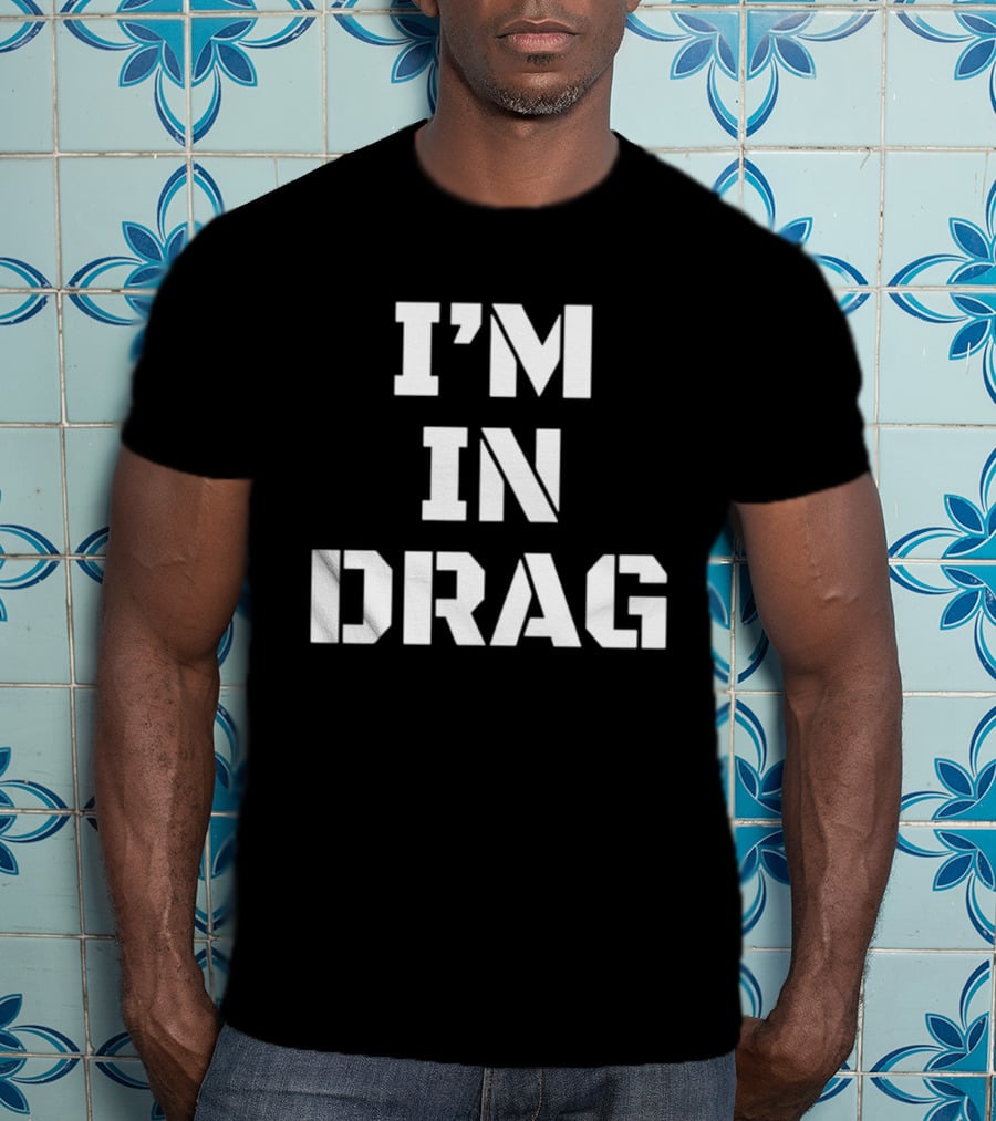 I'm In Drag T-Shirt