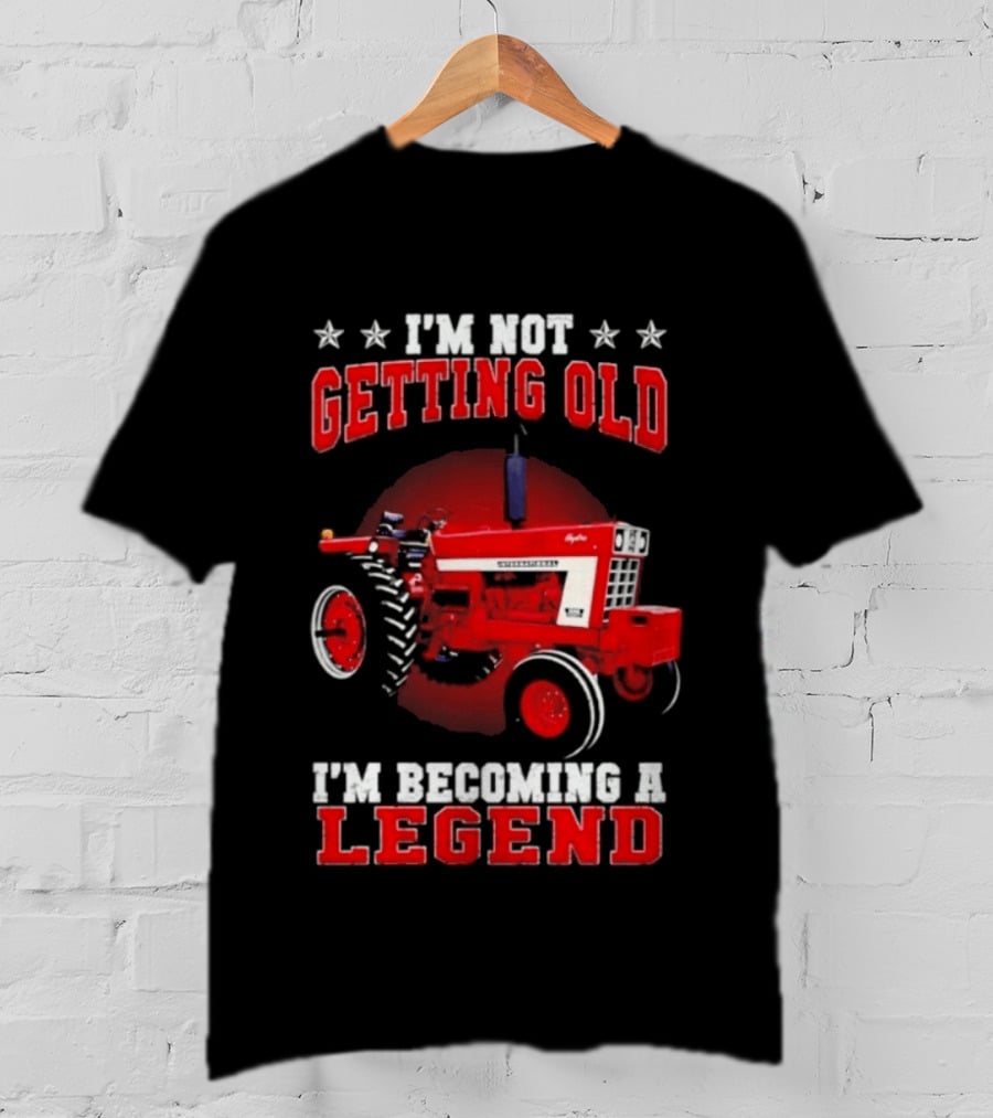 International Harvester I'm Not Getting Old I'm Becoming A Legend Tractor T-Shirt