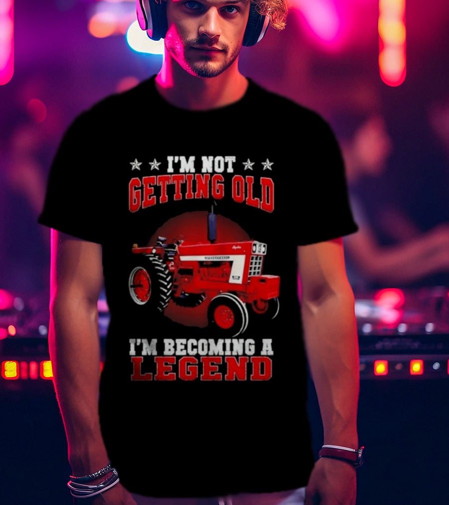 International Harvester I'm Not Getting Old I'm Becoming A Legend Tractor T-Shirt