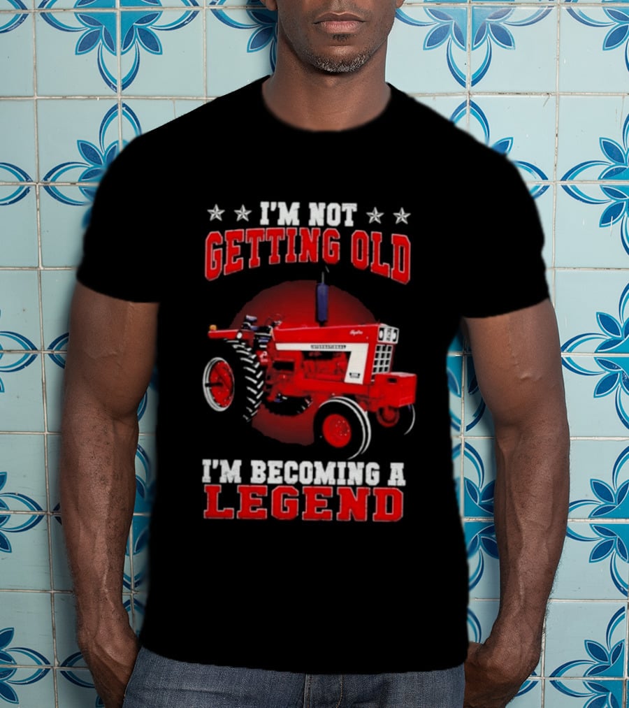 International Harvester I'm Not Getting Old I'm Becoming A Legend Tractor T-Shirt