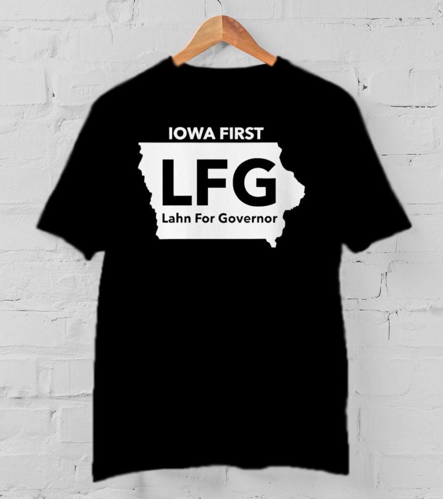 Iowa First LFG Lahn For Governor Political Campaign T-Shirt