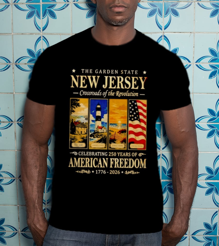 The Garden State New Jersey Crossroads Of The Revolution Celebrating 250 Years Of American Freedom 1776 2026 T-Shirt