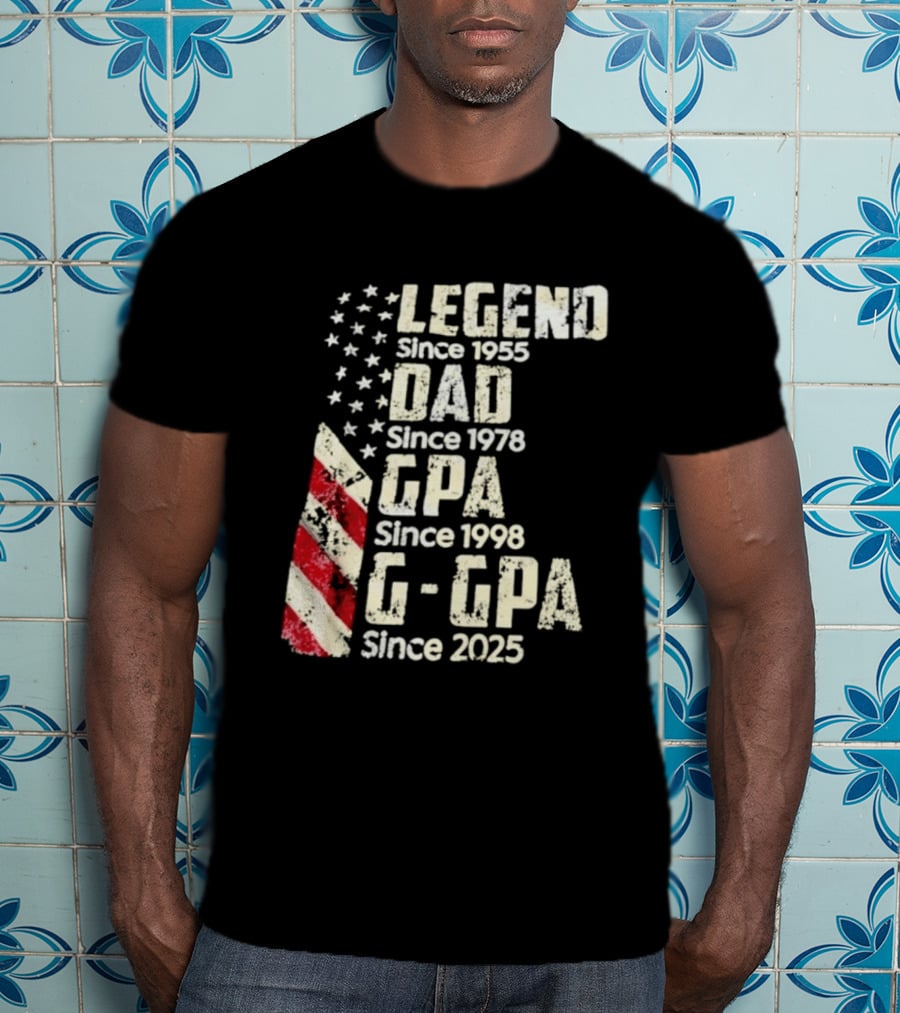 Legend Since 1955 Dad Since 1978 GPA Since 1998 G GPA Since 2025 Patriotic Stars And Stripes T-Shirt