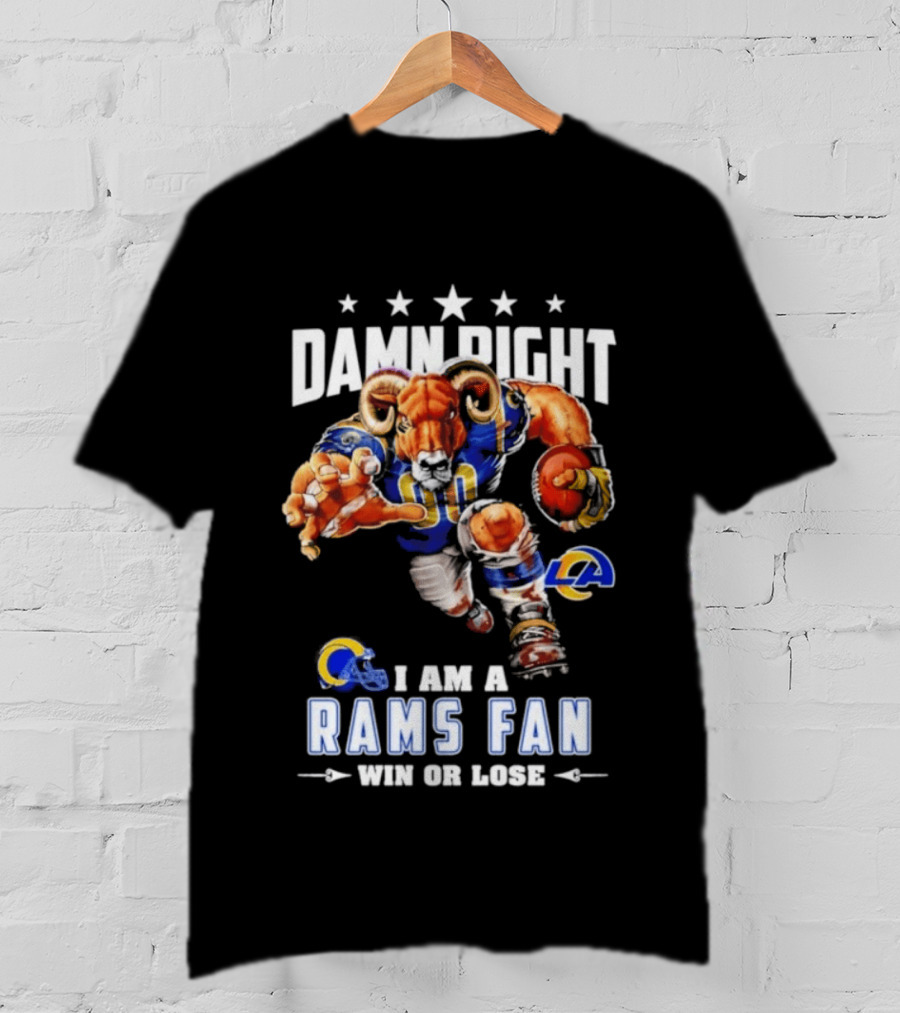 Damn Right I Am A Rams Fan Win Or Lose T-Shirt