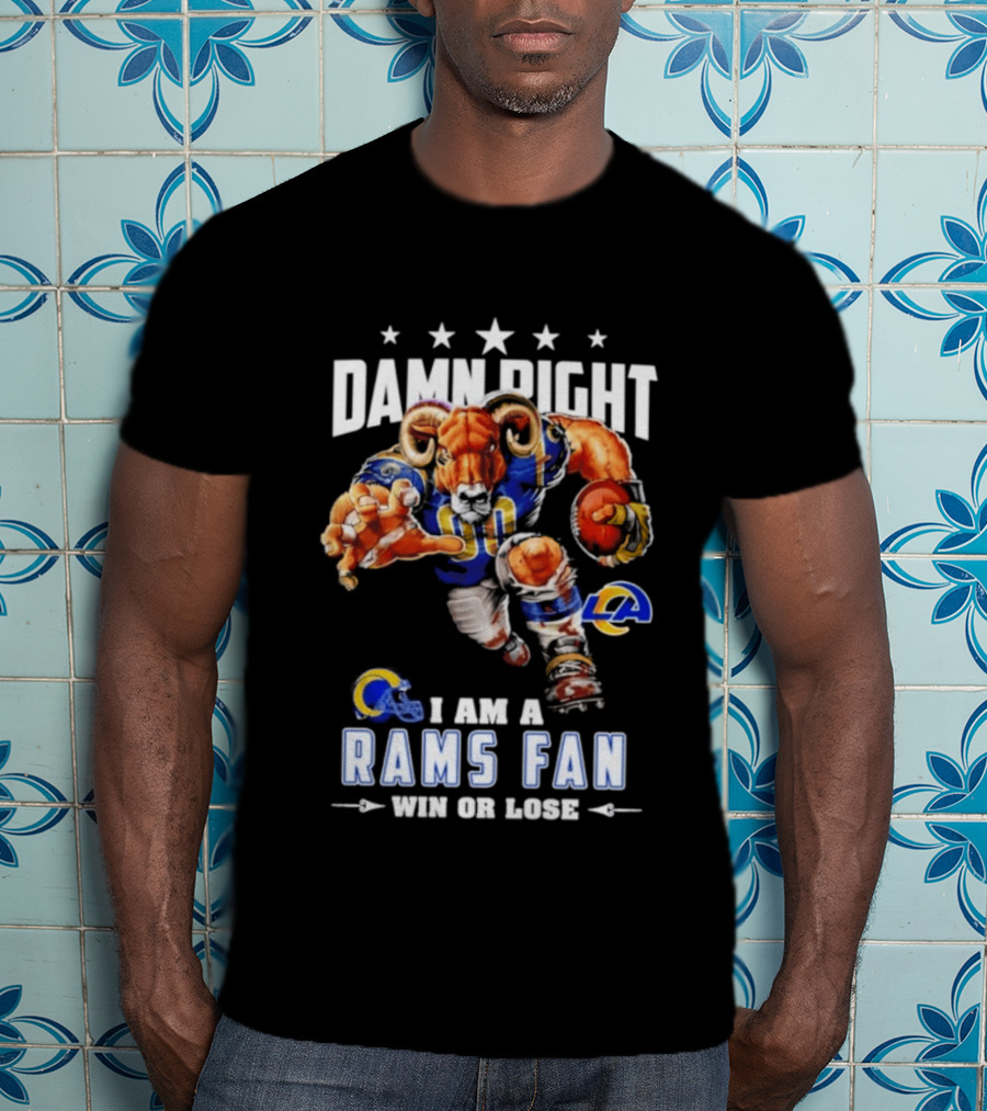 Damn Right I Am A Rams Fan Win Or Lose T-Shirt