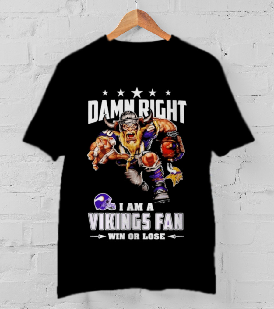 Minnesota Vikings Damn Right I Am A Vikings Fan Win Or Lose T-Shirt