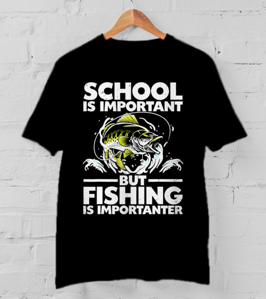 School Is Important But Fishing Is Importanter Funny Fish Humor T-Shirt