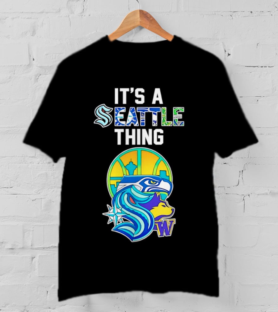 It's A Seattle Thing Seahawks Kraken Mariners Sounders Washington Huskies T-Shirt