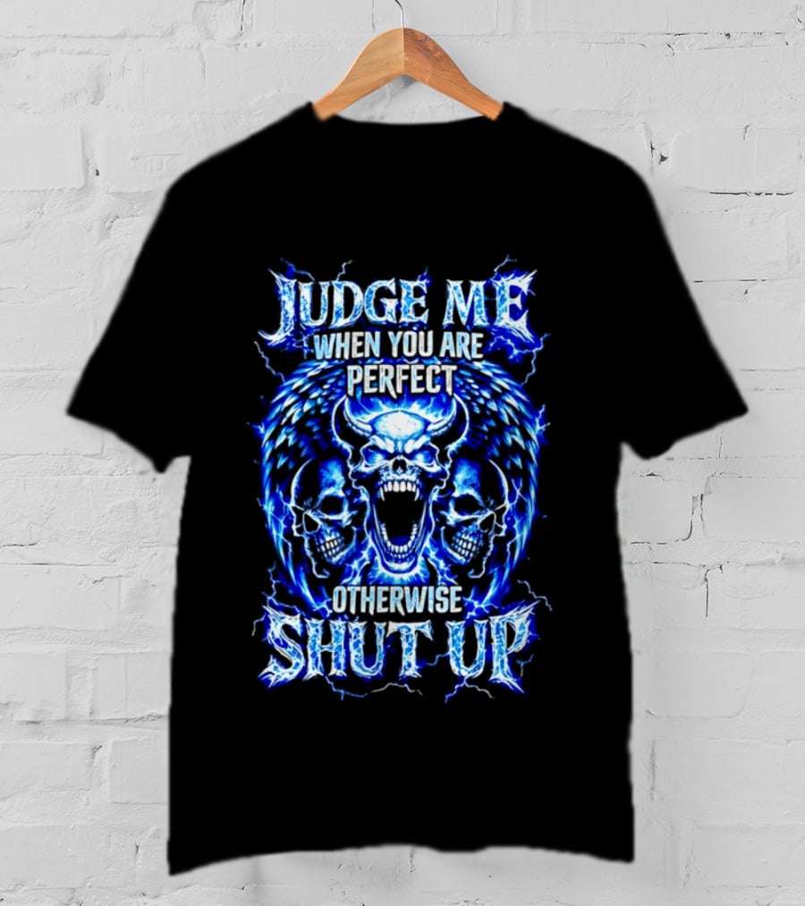 Judge Me When You Are Perfect Otherwise Shut Up Blue Skulls Lightning Motif T-Shirt