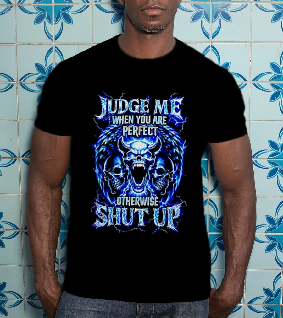 Judge Me When You Are Perfect Otherwise Shut Up Blue Skulls Lightning Motif T-Shirt