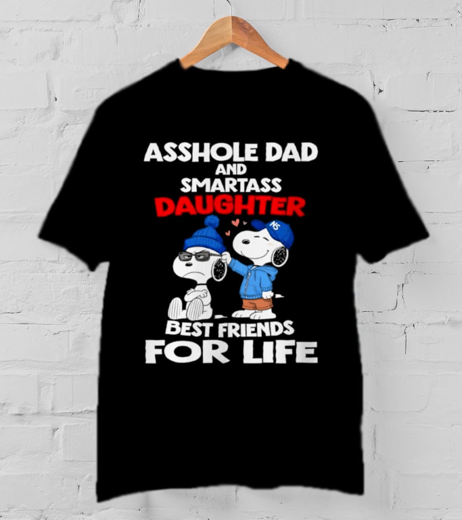 Asshole Dad Smartass Daughter Snoopy Peanuts Best Friends For Life T-Shirt