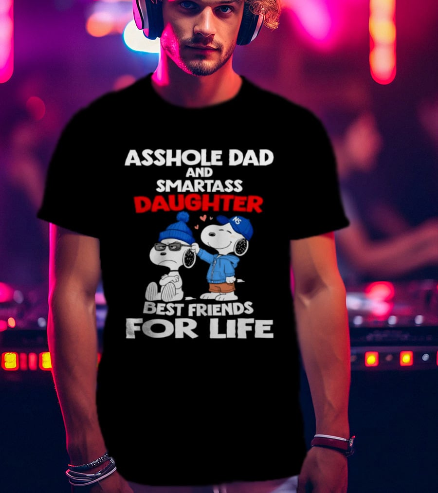 Asshole Dad Smartass Daughter Snoopy Peanuts Best Friends For Life T-Shirt