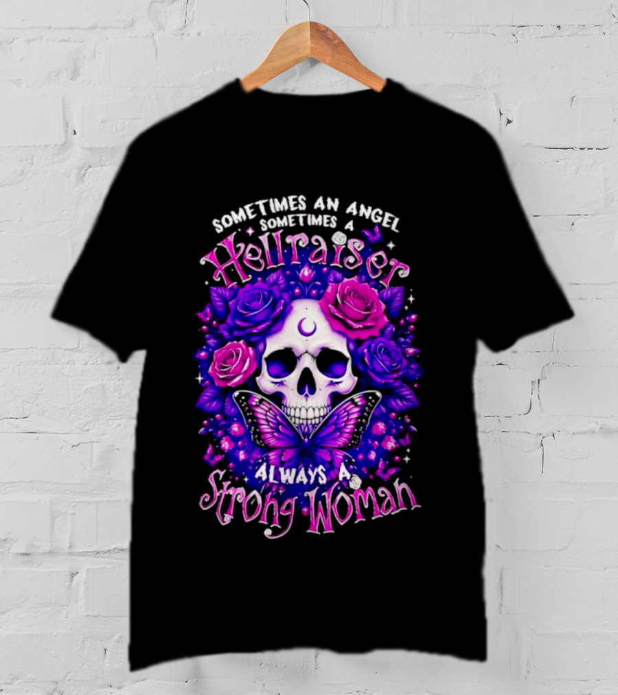 Sometimes An Angel Sometimes A Hellraiser Skull Butterfly Rose Always A Strong Woman T-Shirt
