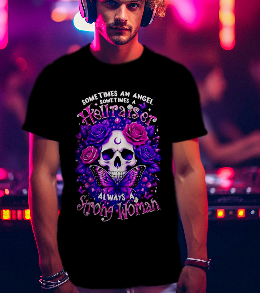 Sometimes An Angel Sometimes A Hellraiser Skull Butterfly Rose Always A Strong Woman T-Shirt