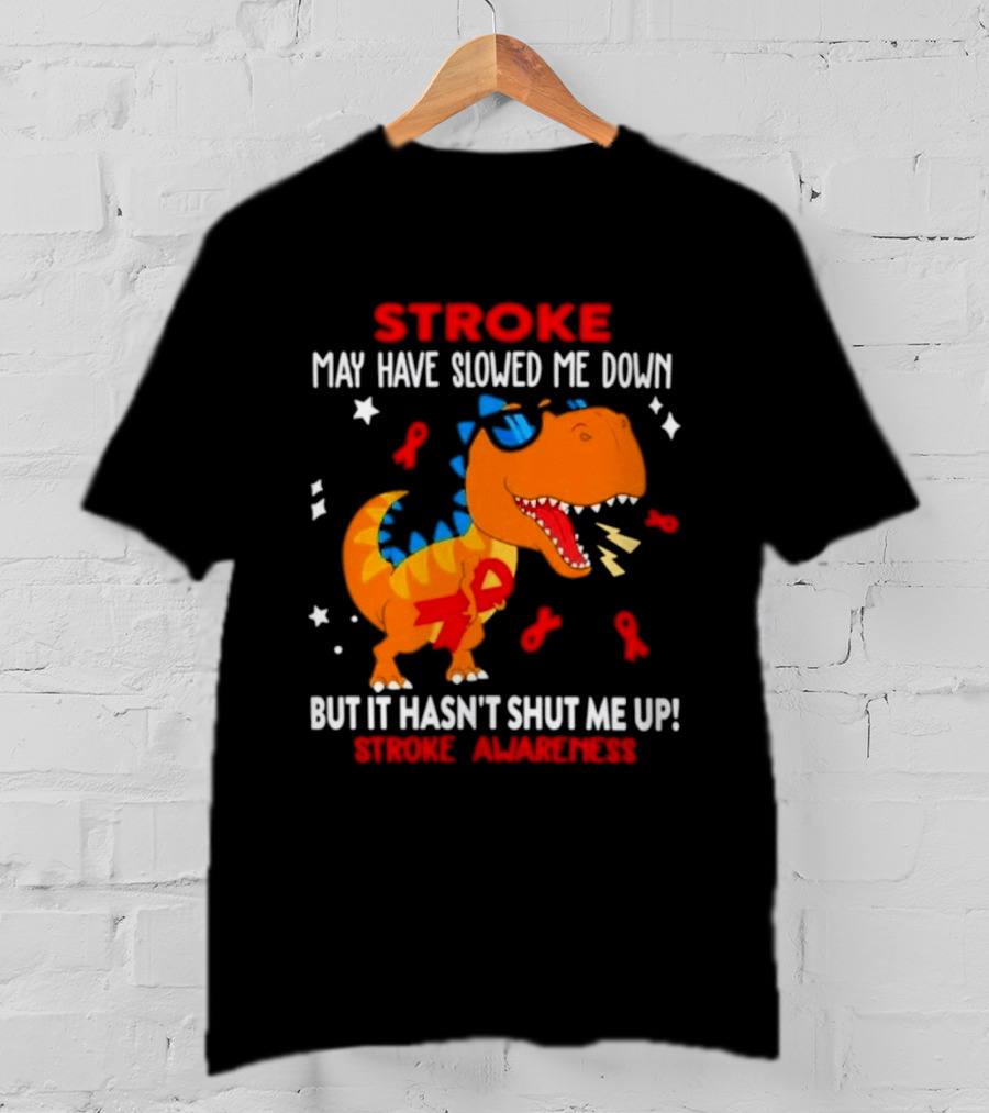 Stroke May Have Slowed Me Down Dinosaur Stroke Awareness T-Shirt