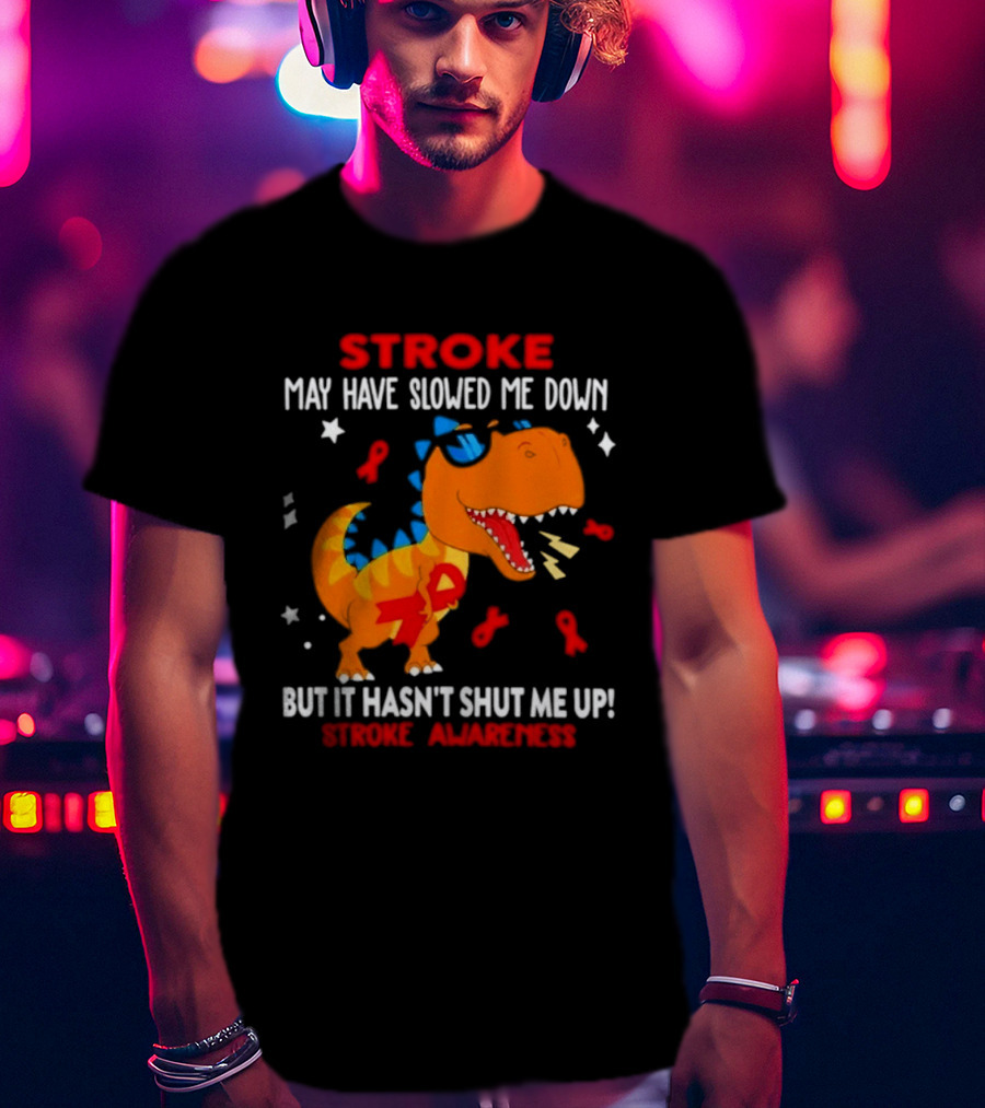 Stroke May Have Slowed Me Down Dinosaur Stroke Awareness T-Shirt