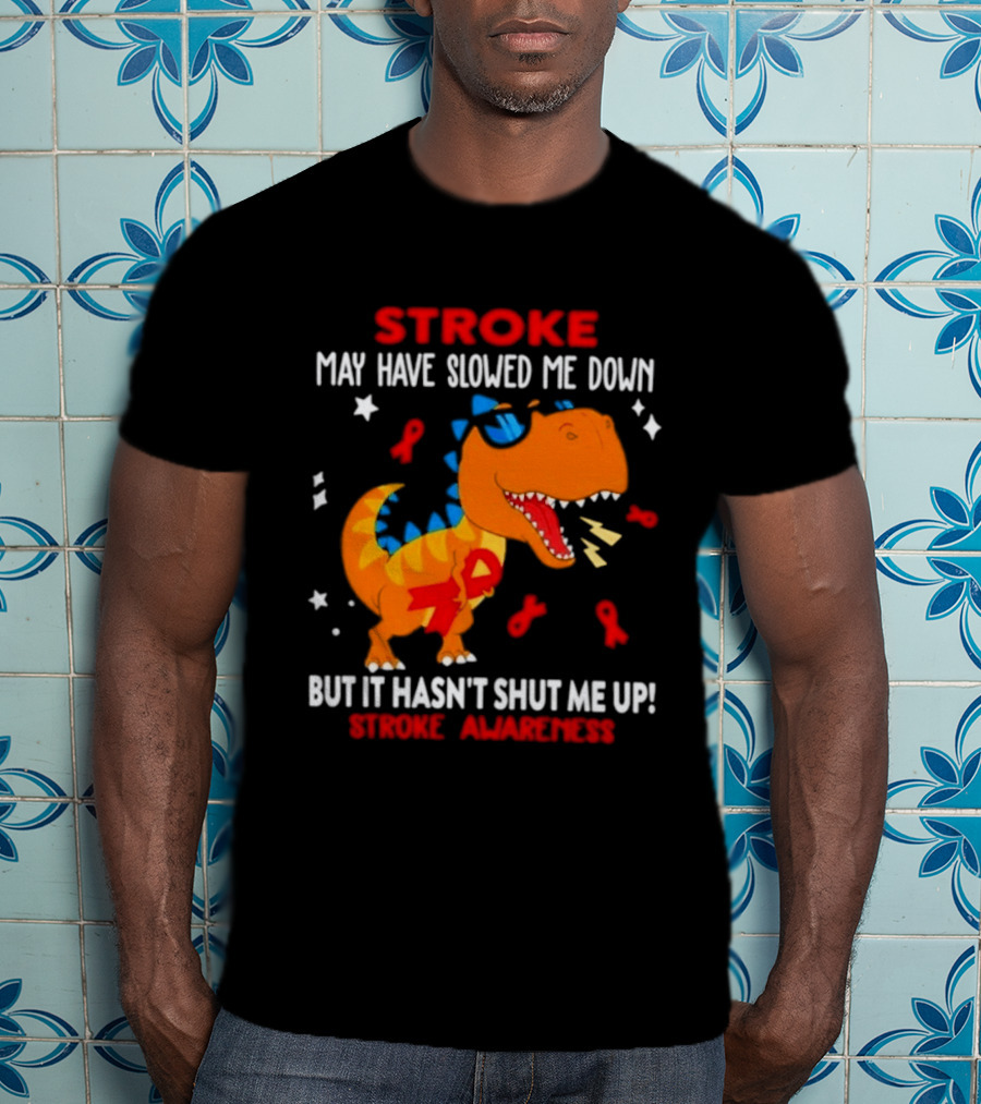 Stroke May Have Slowed Me Down Dinosaur Stroke Awareness T-Shirt