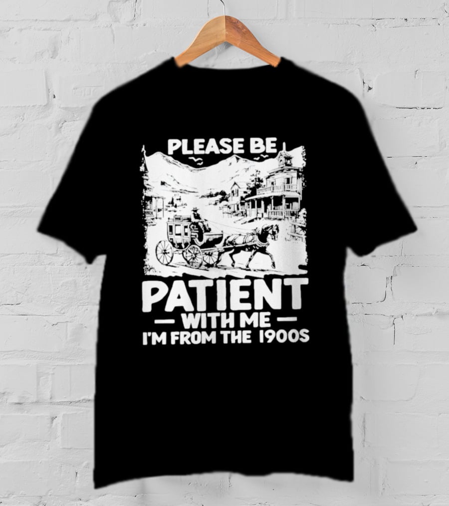 Please Be Patient With Me I'm From The 1900s Classic Nostalgia T-Shirt