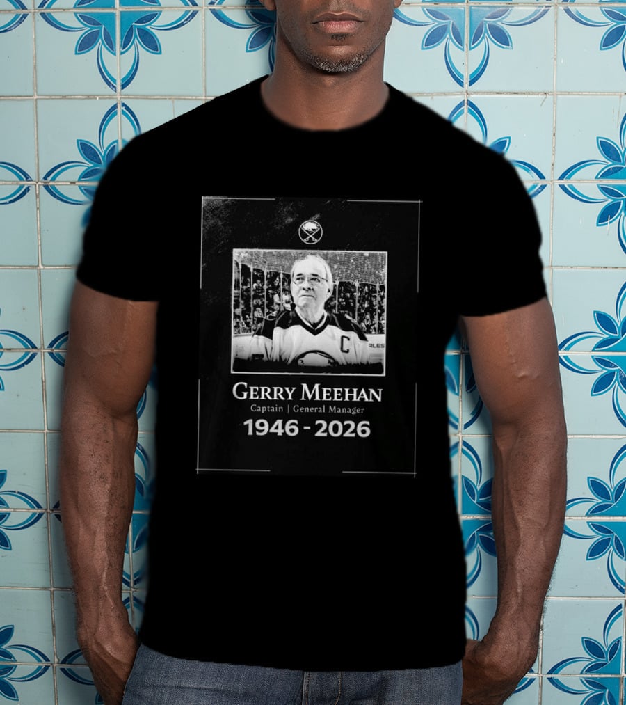 Gerry Meehan Buffalo Sabres Captain General Manager 1946 2026 T-Shirt