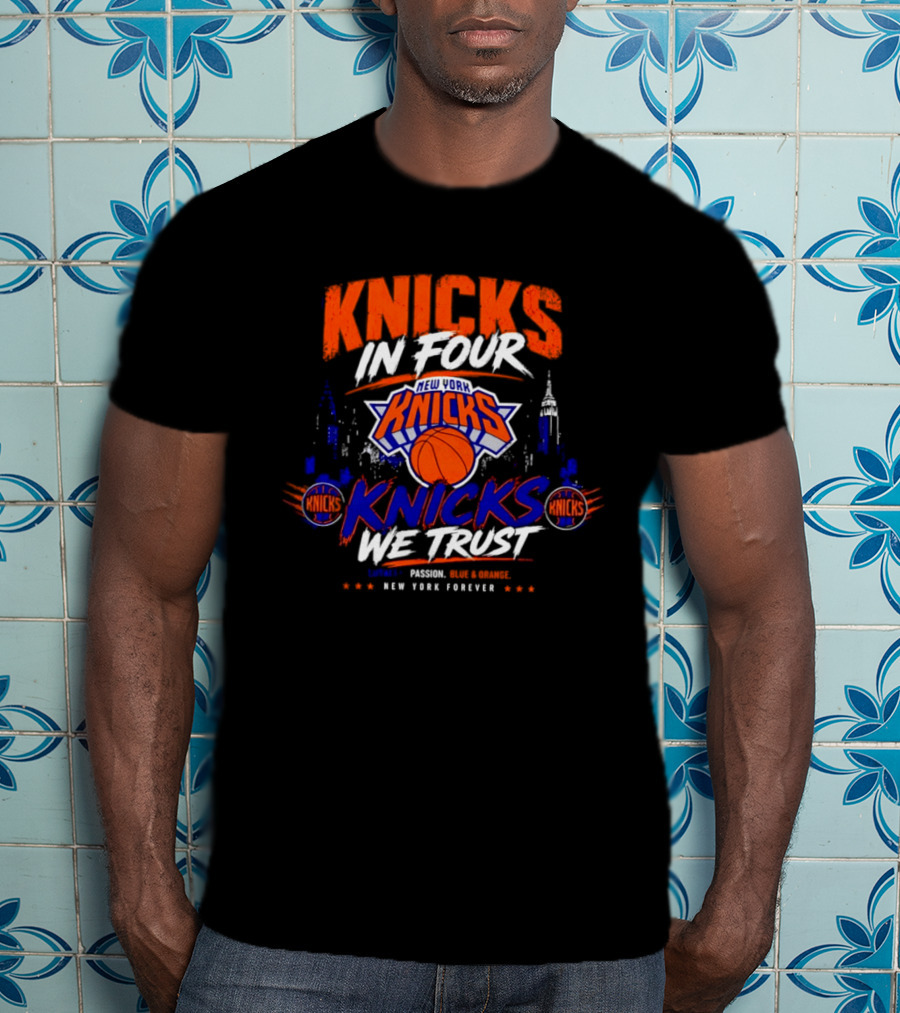 New York Knicks In Four We Trust Basketball Team New York Forever T-Shirt