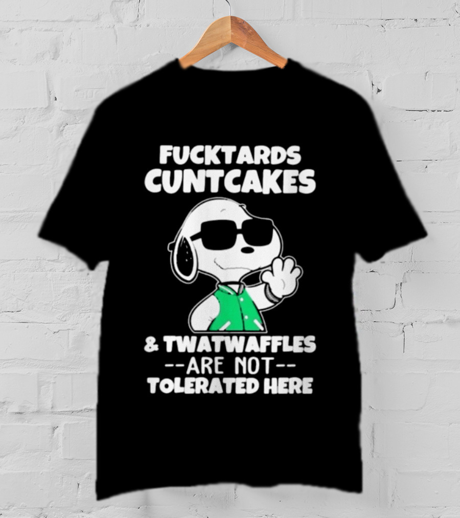 Snoopy Fucktards Cuntcakes Twatwaffles Are Not Tolerated Here T-Shirt