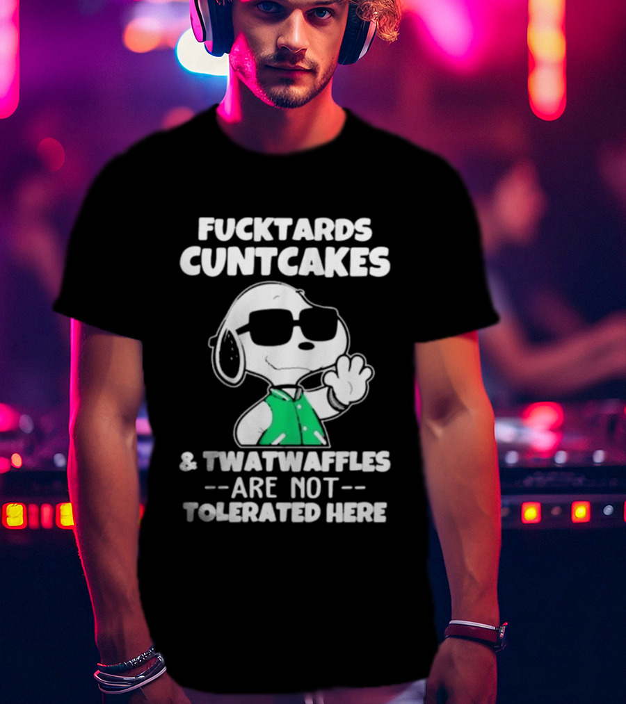 Snoopy Fucktards Cuntcakes Twatwaffles Are Not Tolerated Here T-Shirt