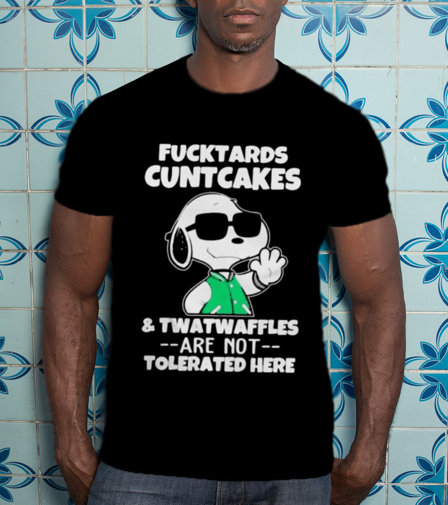 Snoopy Fucktards Cuntcakes Twatwaffles Are Not Tolerated Here T-Shirt