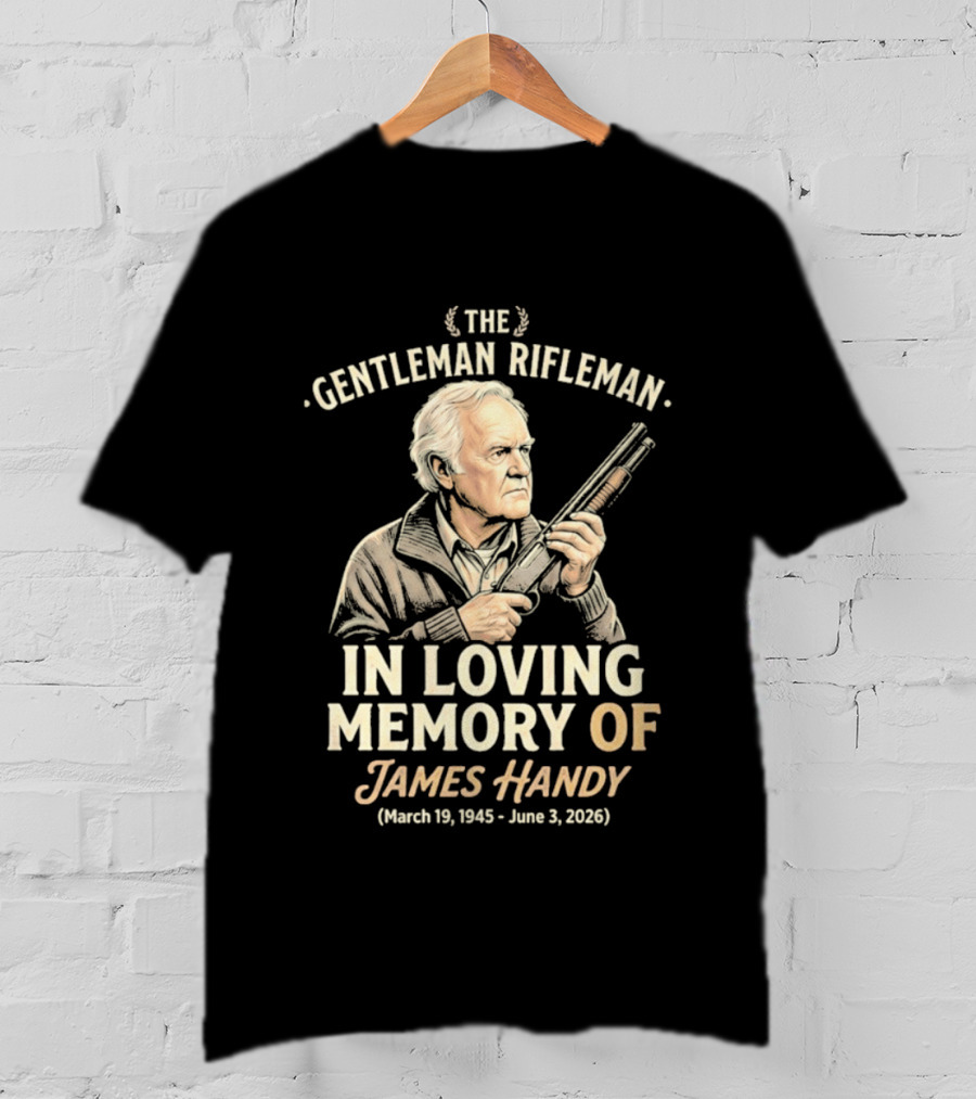 The Gentleman Rifleman In Loving Memory Of James Handy March 19 1945 June 3 2026 T-Shirt
