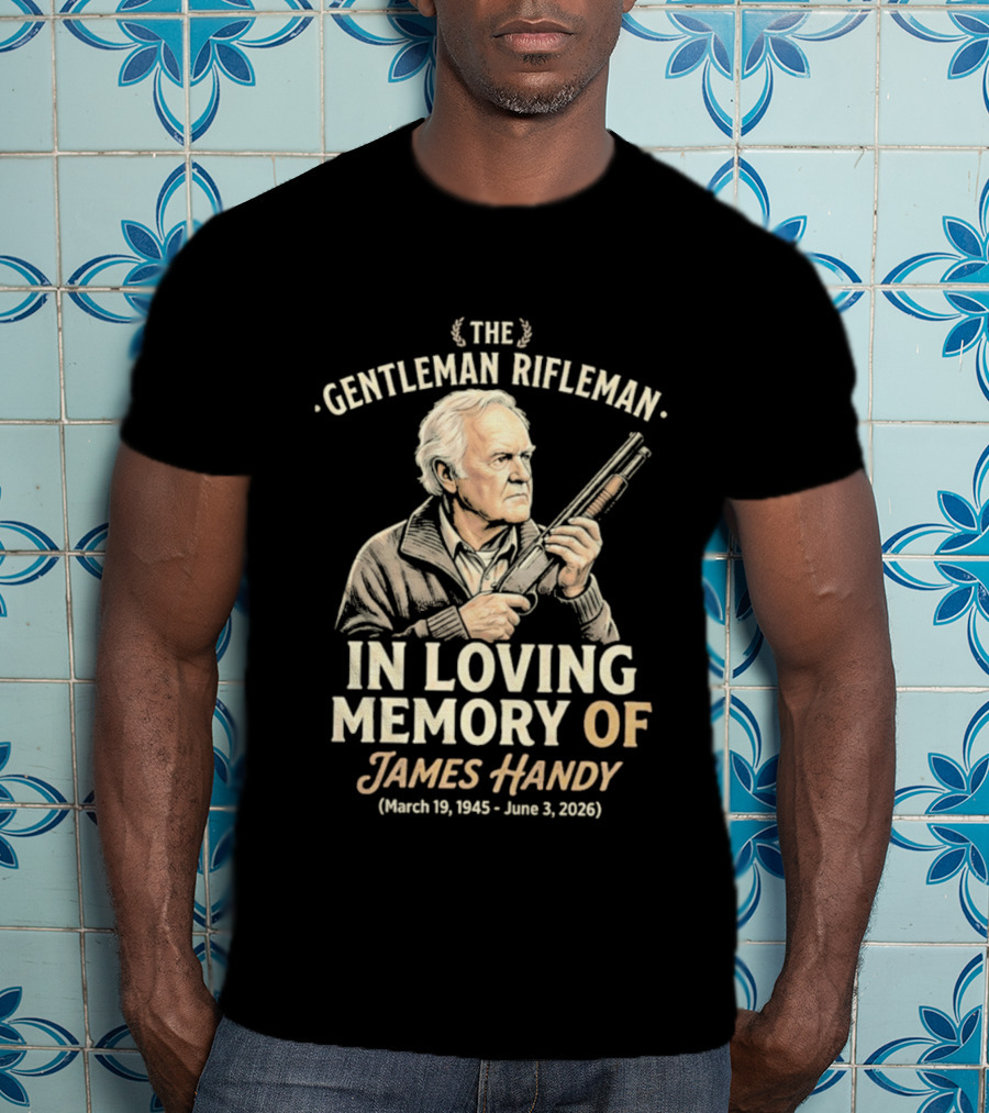 The Gentleman Rifleman In Loving Memory Of James Handy March 19 1945 June 3 2026 T-Shirt
