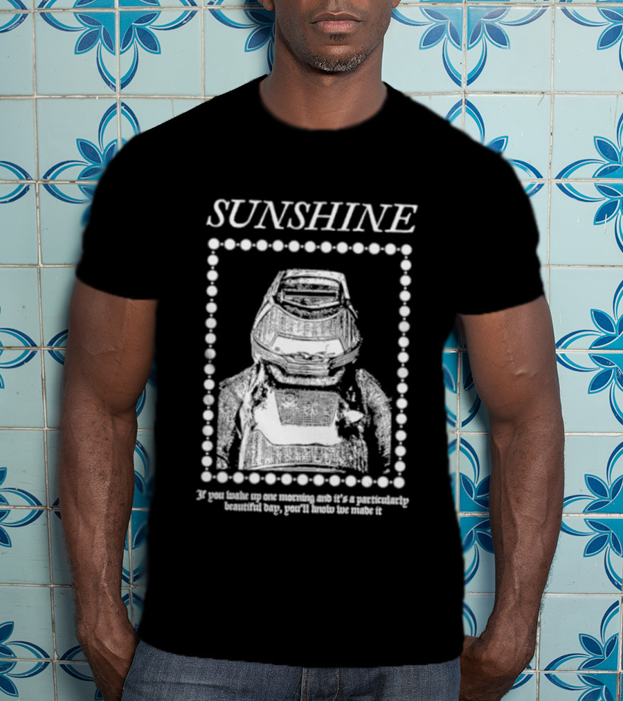 SUNSHINE Movie Astronaut Suit Quote We Made It If You Wake Up One Morning T-Shirt