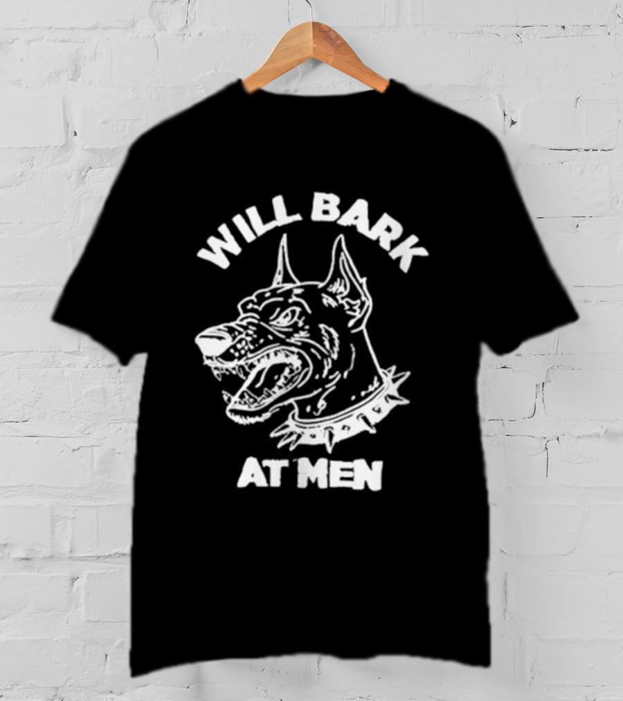 Will Bark At Men Dog T-Shirt