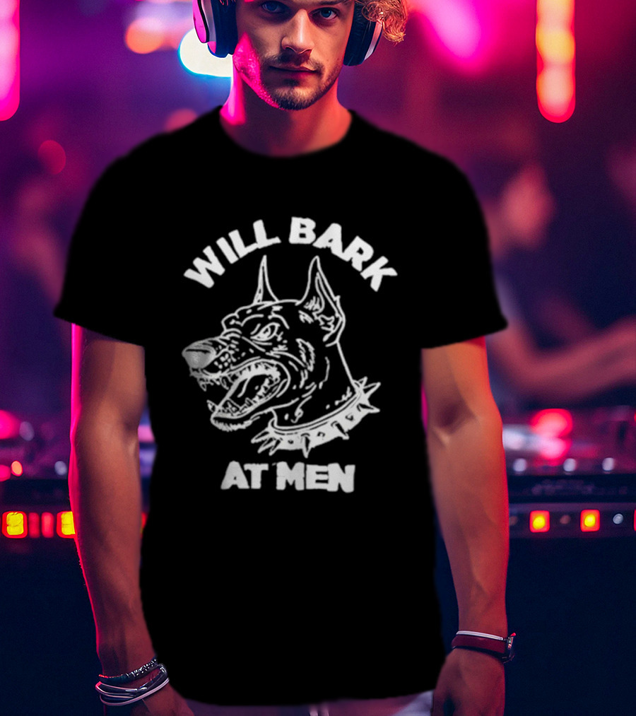 Will Bark At Men Dog T-Shirt
