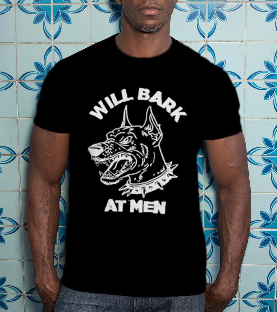 Will Bark At Men Dog T-Shirt