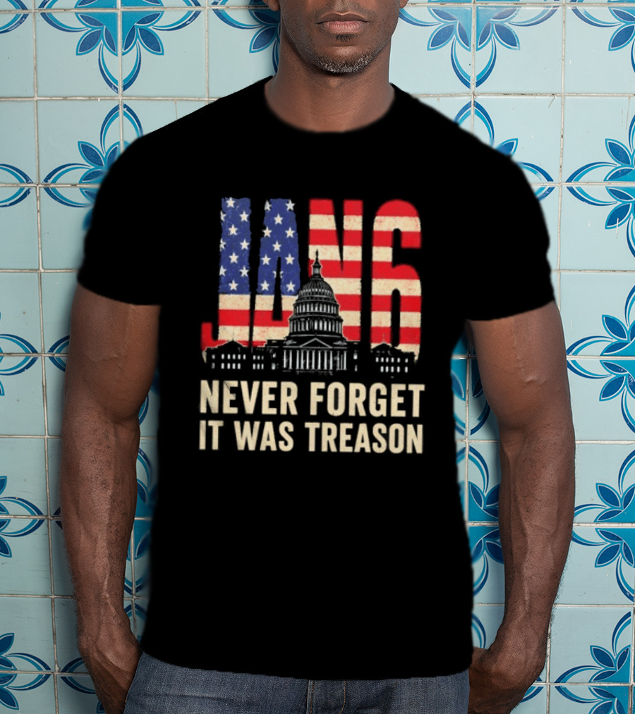 Jan 6 Never Forget American Flag Capitol It Was Treason T-Shirt
