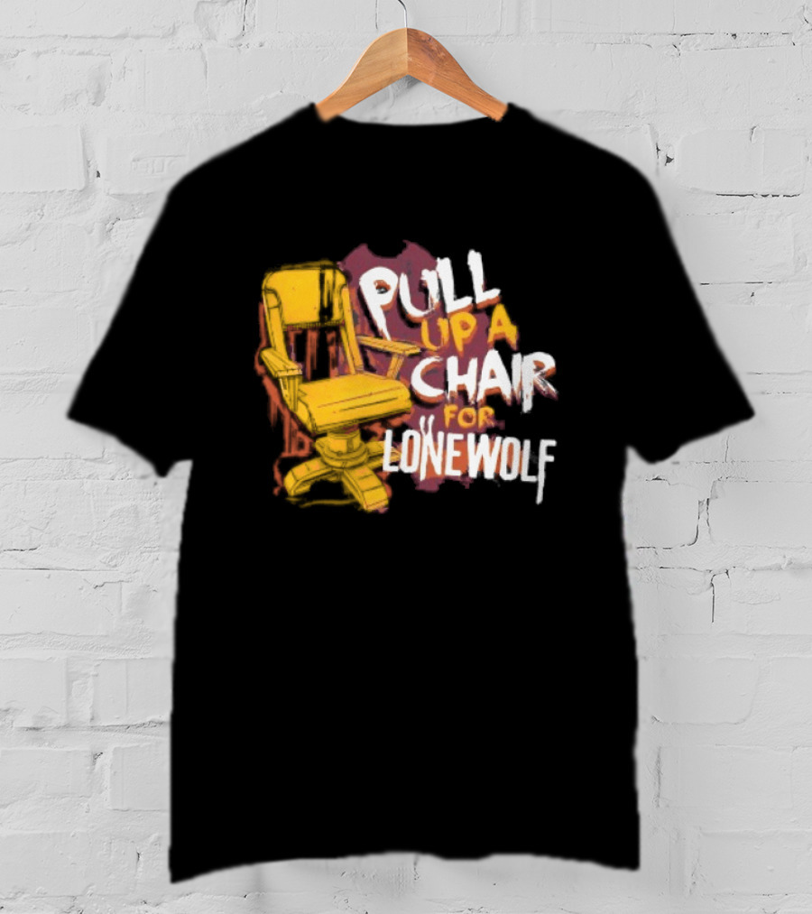 Pull Up A Chair For Lonewolf T-Shirt