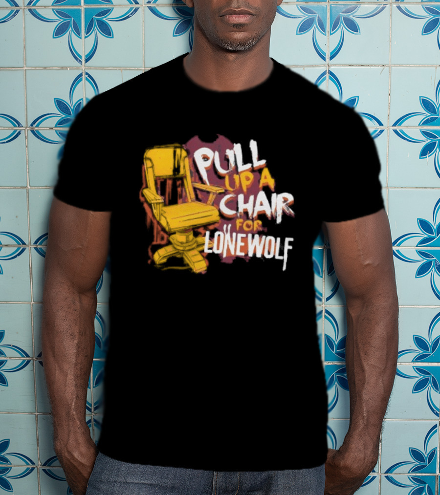 Pull Up A Chair For Lonewolf T-Shirt