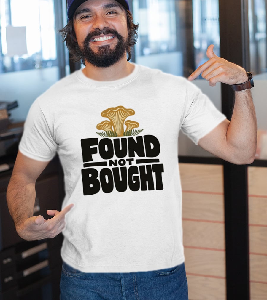 Found Not Bought Mushroom Foraging Forager Chanterelle T-Shirt