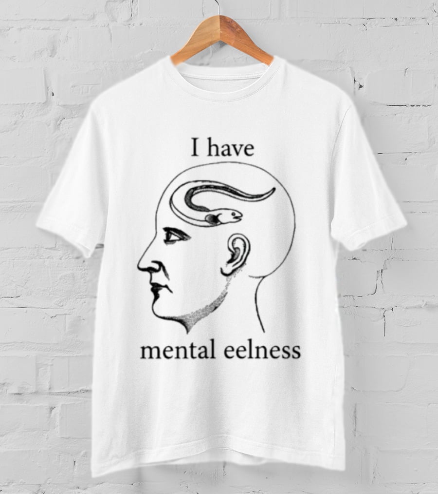 I Have Mental Eelness Brain T-Shirt