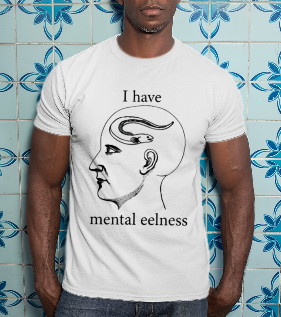 I Have Mental Eelness Brain T-Shirt