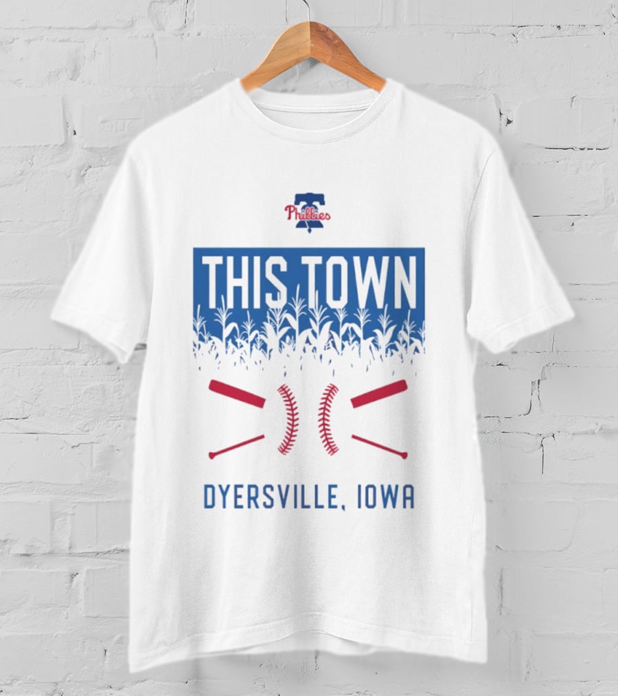 Philadelphia Phillies 2026 This Town Dyersville Iowa T-Shirt
