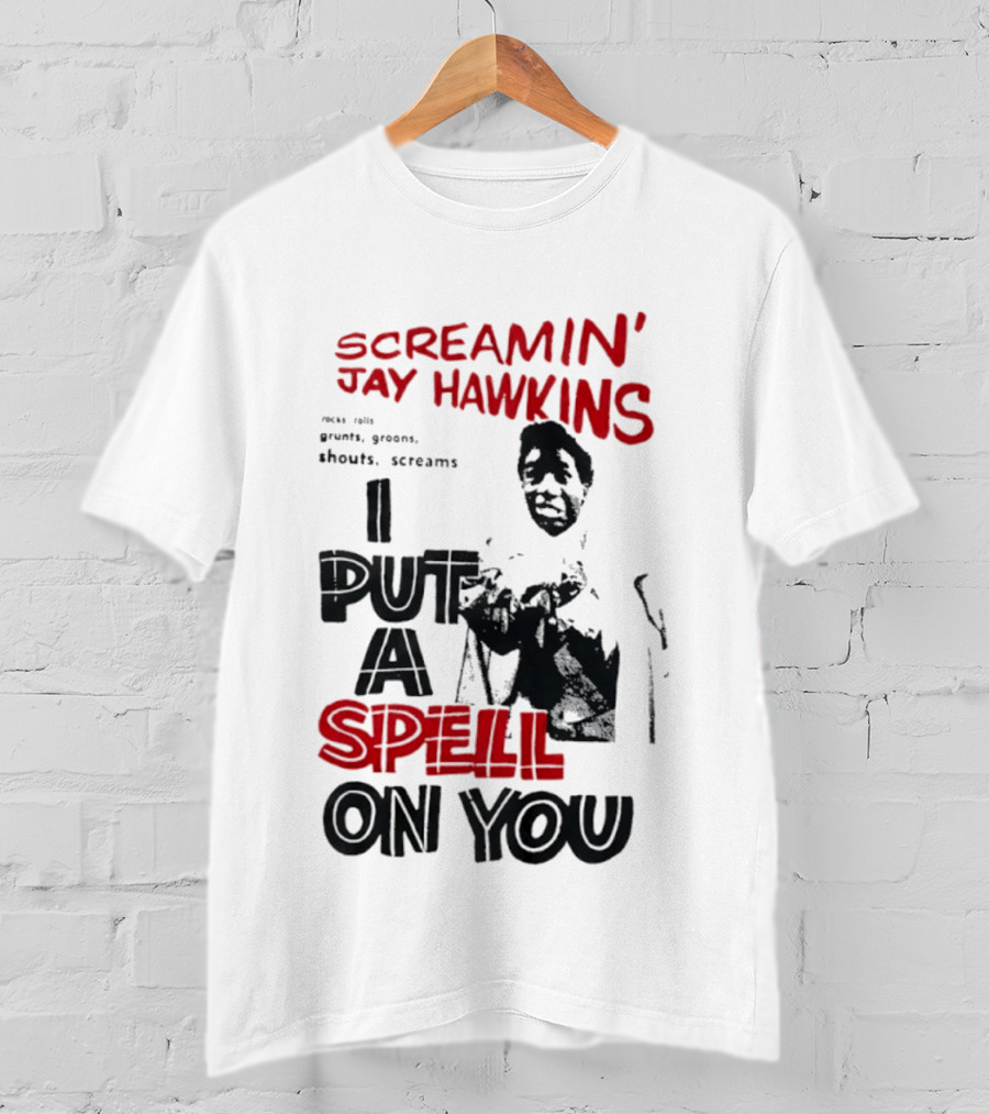 Screamin' Jay Hawkins I Put A Spell On You Rocks Rolls Grunts Groans Shouts Screams T-Shirt