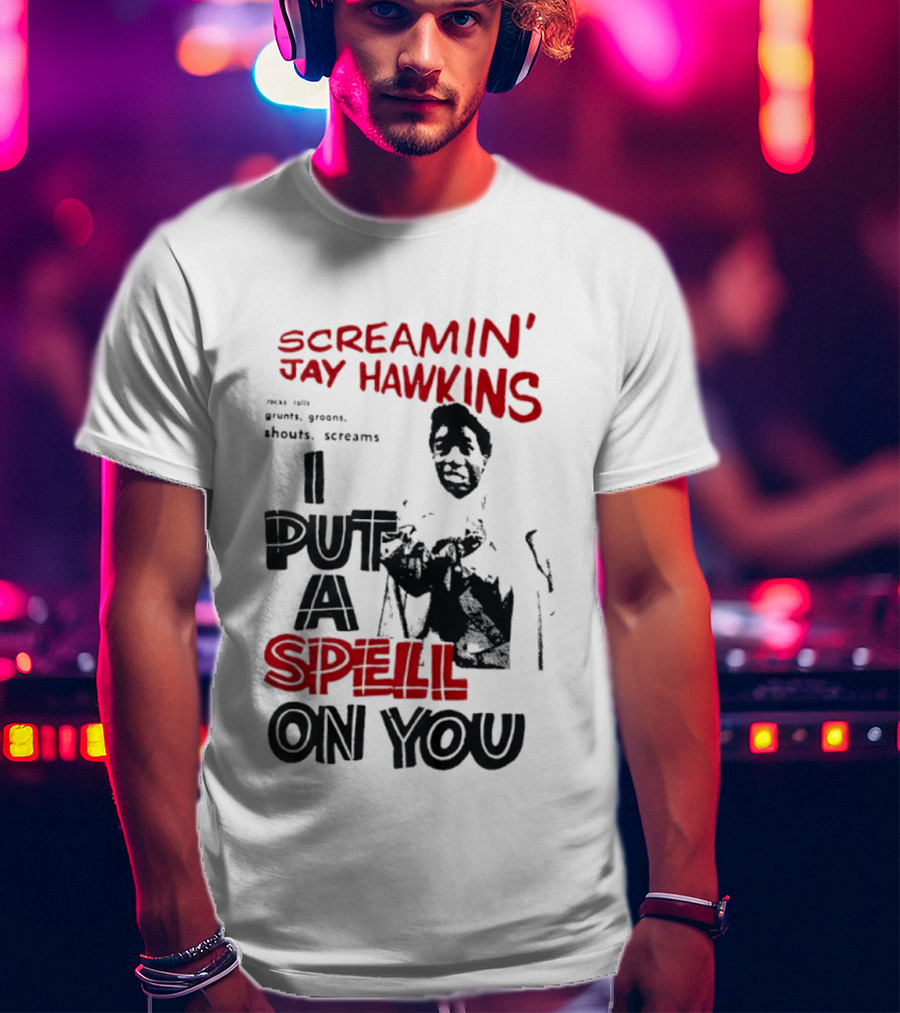 Screamin' Jay Hawkins I Put A Spell On You Rocks Rolls Grunts Groans Shouts Screams T-Shirt