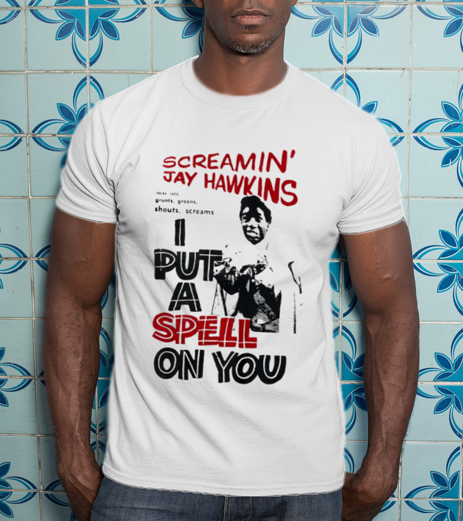 Screamin' Jay Hawkins I Put A Spell On You Rocks Rolls Grunts Groans Shouts Screams T-Shirt