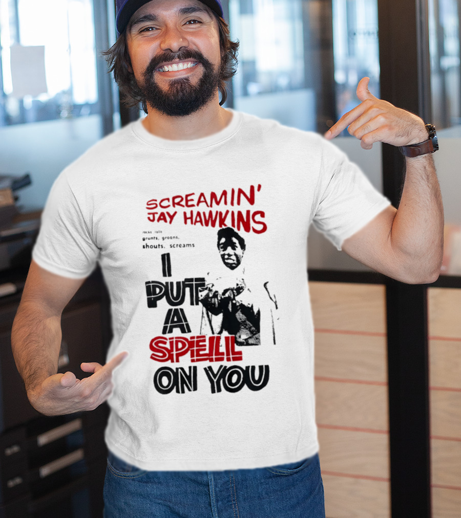 Screamin' Jay Hawkins I Put A Spell On You Rocks Rolls Grunts Groans Shouts Screams T-Shirt