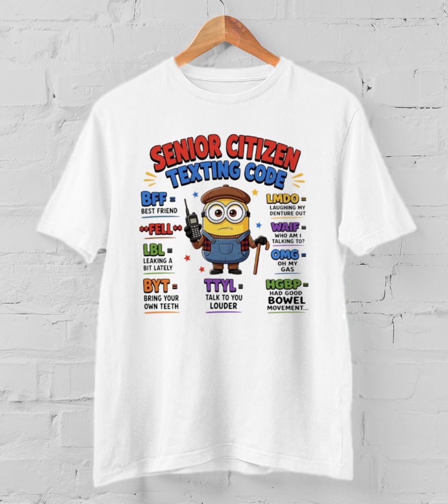 Senior Citizen Texting Code Minion BFF LMDO LBL OMG HGBP TTYL T-Shirt