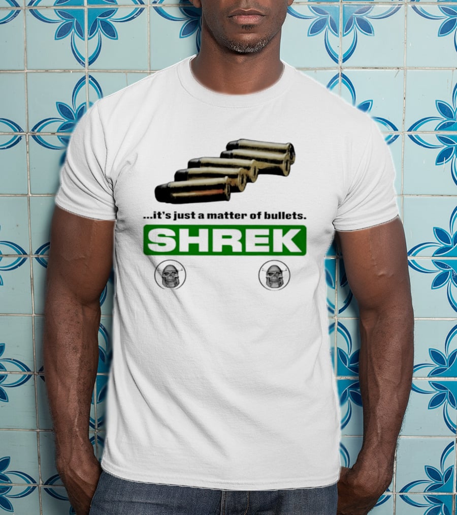 Shrek It's Just A Matter Of Bullets With Bullet T-Shirt