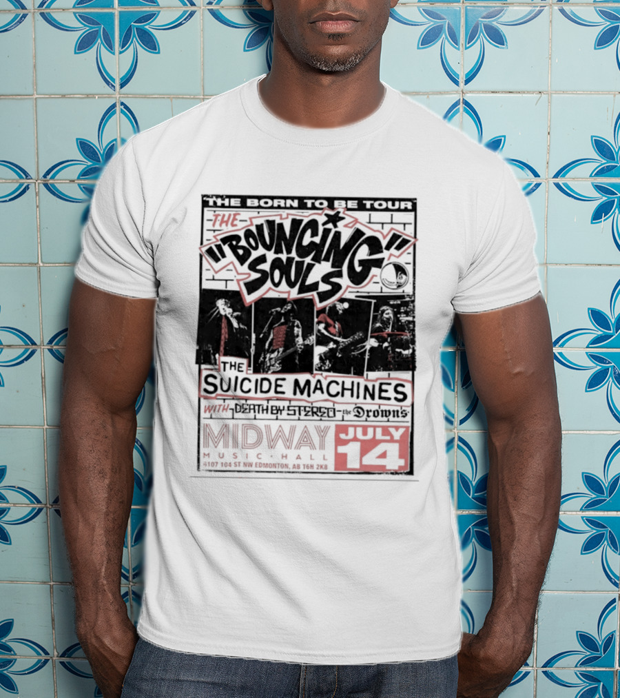 The Bouncing Souls The Suicide Machines Death By Stereo The Drowns Born To Be Tour Midway Music Hall July 14 T-Shirt